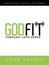 Title: Godfit: Through Love Serve, Author: John Hayden