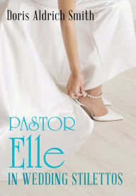 Title: Pastor Elle in Wedding Stilettos, Author: Doris Aldrich Smith