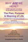 Why are we Here?: The Plan, Purpose & Meaning of Life