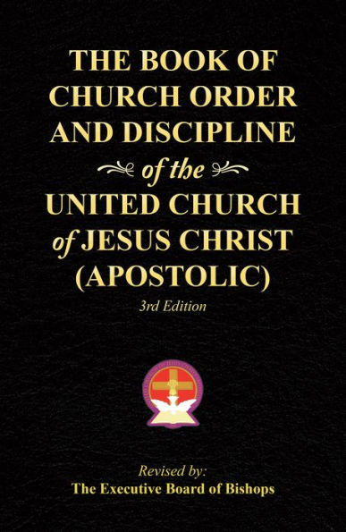 The Book of Church Order and Discipline of the United Church of Jesus Christ (Apostolic): 3Rd Edition