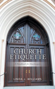 Title: Church Etiquette: A Handbook for Doorkeepers, Author: Linda J Williams
