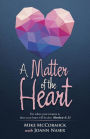 A Matter of the Heart: For where your treasure is, there your heart will be also. Matthew 6: 21