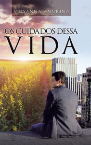 Title: Os Cuidados Dessa Vida, Author: Milyanna Amorina