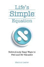 Life's Simple Equation: Ridiculously Easy Ways to Feel and Be Valuable