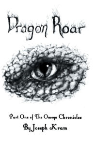 Title: Dragon Roar: Part One of the Omega Chronicles, Author: Joseph Kram