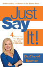 Just Say It!: Four Phrases That Will Change Your Life Forever!