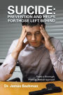 SUICIDE: Prevention and Helps for Those Left Behind: Finally a Thorough, Practical, Biblical Approach