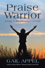 Praise Warrior: Living in the Presence of God
