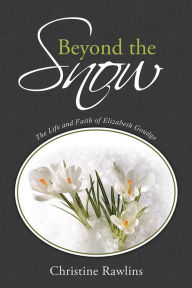 Title: Beyond the Snow: The Life and Faith of Elizabeth Goudge, Author: Christine Rawlins