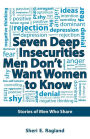 Seven Deep Insecurities Men Don't Want Women to Know: Stories of Men Who Share