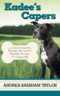 Kadee's Capers: A Whimsical Journey Through Life as Seen Through the Eyes of a Puppy Dog
