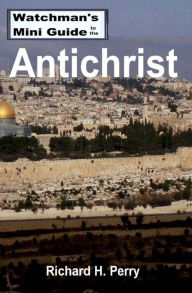 Title: Watchman's Mini Guide to the Antichrist, Author: Richard H Perry