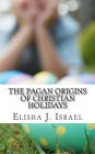 The Pagan Origins of Christian Holidays