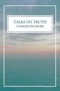 Title: Talks on Truth, Author: Charles Fillmore