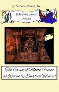 Title: The Count of Monte Cristo as Retold by Sherlock Holmes, Author: Holy Ghost Writer