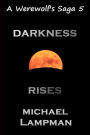 Darkness Rises A Werewolf's Saga
