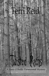 Title: Twisted Paths: A Mary O'Reilly Paranormal Mystery - Book Nine, Author: Terri Reid