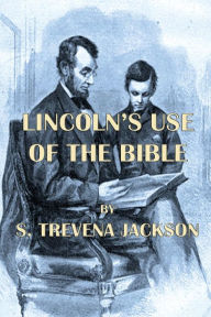 Title: Lincoln's Use of The Bible, Author: S Trevena Jackson