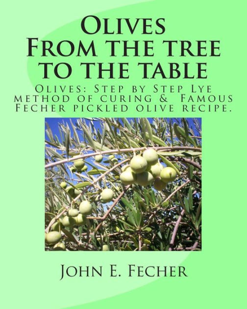 Olives From the tree to the table Olives Step by Step Lye method of