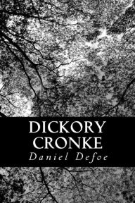 Title: Dickory Cronke: The Dumb Philosopher, or, Great Britain's Wonder, Author: Daniel Defoe