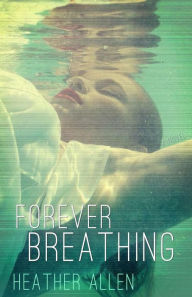Title: Forever Breathing, Author: Heather Allen
