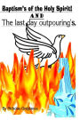 The Baptism's of the Holy Spirit and the Last Day Outpouring's