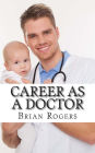 Career As a Doctor: What They Do, How to Become One, and What the Future Holds!