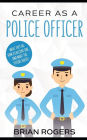 Career As a Police Officer: What They Do, How to Become One, and What the Future Holds!