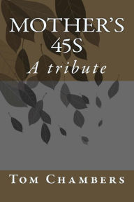 Mother's 45s: A tribute to Tom R. Chambers' mother.