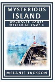 Title: Mysterious Island: A Wendover House Mystery, Author: Melanie Jackson