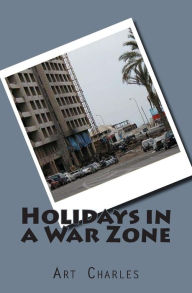 Title: Holidays in a War Zone, Author: Art Charles