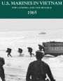 U.S. Marines In Vietnam: The Landing and the Building: 1965