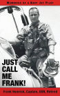 Just Call Me Frank!: Memories of a Navy Jet Pilot