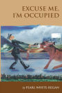 Excuse Me I'm Occupied: Story of life on the island of Guernsey during the German Occupation and what it means to be a 'Guernsey Donkey' being able to carry a very heavy load physically and mentally, willing to be lead, but refuse to be pushed and very st