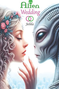 Title: Alien Wedding: Reprogramming of the gods - Reclaiming Peace-of-mind and releasing Stress by Overcoming Ancient Alien Annunaki Negativity, Author: Jelila