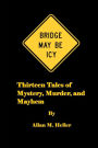 Bridge May Be Icy: 13 tales of mystery, murder and mayhem