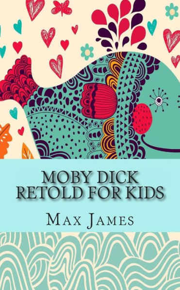 Moby Dick Retold For Kids: (Beginner Reader Classics)