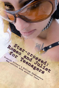 Title: Star-crossed: Romeo and Juliet For Teenagers: Romeo and Juliet for teenagers, Author: Francis Jonathan Gilbert Esq