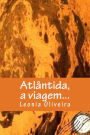 Atlântida, a viagem...