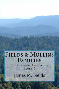 Fields & Mullins Families: Of Eastern Kentucky Book 1
