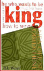 He Who Wants to be King in the Future Must First Learn How to Serve