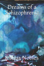 Dreams of a Schizophrenic: By: J.E. Nobles