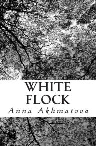 White Flock: Poetry of Anna Akhmatova