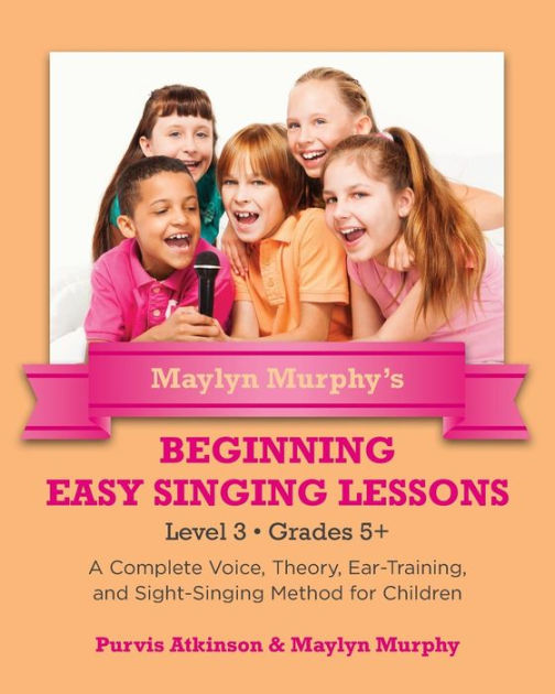 Maylyn Murphy's Beginning Easy Singing Lessons Level 3 Grades 5+ A