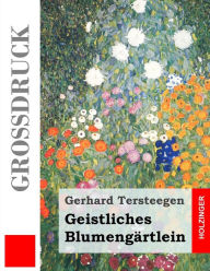 Title: Geistliches Blumengärtlein (Großdruck), Author: Gerhard Tersteegen