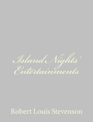 Title: Island Nights' Entertainments, Author: Robert Louis Stevenson
