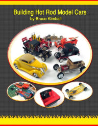 Title: Building Hot Rod Model Cars: Create your own scale Hot Rod model cars for fun., Author: Bruce Kimball