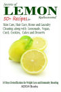 Secrets of Lemon Rediscovered: 50 Plus Recipes for Skin Care, Hair Care, Home Cleaning and Cooking