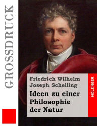 Title: Ideen zu einer Philosophie der Natur (Groï¿½druck), Author: Friedrich Wilhelm Joseph Schelling