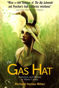 Title: The Gas Hat: Seduction and Dismay in Marin County, Author: Richard Harlan Miller